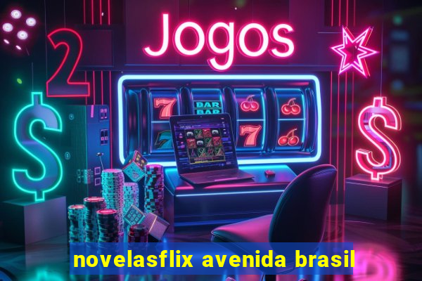 novelasflix avenida brasil